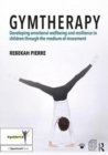 Gymtherapy : Developing emotional wellbeing and resilience in children through the medium of movement - Book