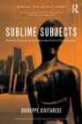 Sublime Subjects : Aesthetic Experience and Intersubjectivity in Psychoanalysis - Book