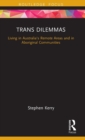 Trans Dilemmas : Living in Australia’s Remote Areas and in Aboriginal Communities - Book