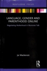 Language, Gender and Parenthood Online : Negotiating Motherhood in Mumsnet Talk - Book