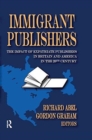 Immigrant Publishers : The Impact of Expatriate Publishers in Britain and America in the 20th Century - Book