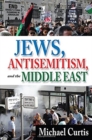 Jews, Antisemitism, and the Middle East - Book