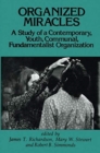 Organized Miracles : Study of a Contemporary Youth Communal Fundamentalist Organization - Book