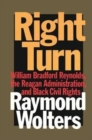 Right Turn : William Bradford Reynolds, the Reagan Administration, and Black Civil Rights - Book