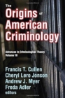 The Origins of American Criminology : Advances in Criminological Theory - Book