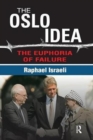The Oslo Idea : The Euphoria of Failure - Book