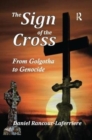 The Sign of the Cross : From Golgotha to Genocide - Book