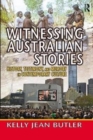 Witnessing Australian Stories : History, Testimony, and Memory in Contemporary Culture - Book
