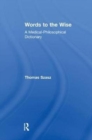 Words to the Wise : A Medical-Philosophical Dictionary - Book