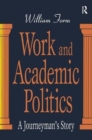Work and Academic Politics : A Journeyman's Story - Book