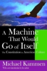 A Machine That Would Go of Itself : The Constitution in American Culture - Book