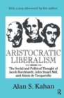 Aristocratic Liberalism : The Social and Political Thought of Jacob Burckhardt, John Stuart Mill, and Alexis de Tocqueville - Book