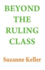 Beyond the Ruling Class : Strategic Elites in Modern Society - Book