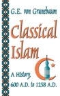 Classical Islam : A History, 600 A.D. to 1258 A.D. - Book