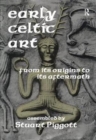 Early Celtic Art : From Its Origins to Its Aftermath - Book