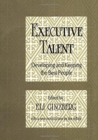 Executive Talent : Developing and Keeping the Best People - Book