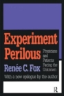Experiment Perilous : Physicians and Patients Facing the Unknown - Book