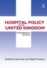 Hospital Policy in the United Kingdom : Its Development, Its Future - Book