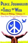 Peace Journalism in Times of War : Volume 13: Peace and Policy - Book