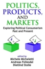 Politics, Products, and Markets : Exploring Political Consumerism Past and Present - Book