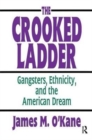 The Crooked Ladder : Gangsters, Ethnicity and the American Dream - Book