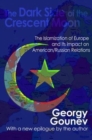 The Dark Side of the Crescent Moon : The Islamization of Europe and its Impact on American/Russian Relations - Book