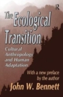 The Ecological Transition : Cultural Anthropology and Human Adaptation - Book