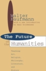 Future of the Humanities : Teaching Art, Religion, Philosophy, Literature and History - Book