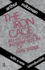 The Iron Cage : Historical Interpretation of Max Weber - Book