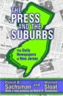 The Press and the Suburbs : The Daily Newspapers of New Jersey - Book
