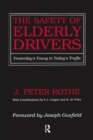 The Safety of Elderly Drivers : Yesterday's Young in Today's Traffic - Book