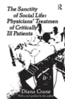 The Sanctity of Social Life : Physicians Treatment of Critically Ill Patients - Book