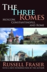 The Three Romes : Moscow, Constantinople, and Rome - Book