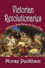 Victorian Revolutionaries : Speculations on Some Heroes of a Culture Crisis - Book