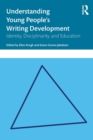 Understanding Young People's Writing Development : Identity, Disciplinarity, and Education - Book