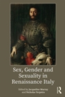Sex, Gender and Sexuality in Renaissance Italy - Book