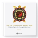 Turtle Design in a Rabbit Age : Mindfully Crafting Your Meaningful Life & Brands - Book