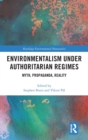 Environmentalism under Authoritarian Regimes : Myth, Propaganda, Reality - Book