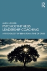 Psychosynthesis Leadership Coaching : A Psychology of Being for a Time of Crisis - Book
