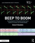 Beep to Boom : The Development of Advanced Runtime Sound Systems for Games and Extended Reality - Book