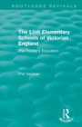 The Lost Elementary Schools of Victorian England : The People's Education - Book