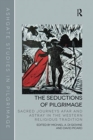The Seductions of Pilgrimage : Sacred Journeys Afar and Astray in the Western Religious Tradition - Book