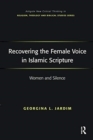 Recovering the Female Voice in Islamic Scripture : Women and Silence - Book