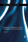 Migration, Settlement, and the Concepts of House and Home - Book