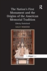 The Nation's First Monument and the Origins of the American Memorial Tradition : Liberty Enshrined - Book