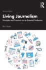 Living Journalism : Principles and Practices for an Essential Profession - Book