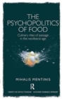 The Psychopolitics of Food : Culinary rites of passage in the neoliberal age - Book