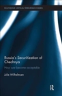Russia's Securitization of Chechnya : How War Became Acceptable - Book