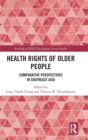 Health Rights of Older People : Comparative Perspectives in Southeast Asia - Book