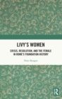 Livy's Women : Crisis, Resolution, and the Female in Rome's Foundation History - Book